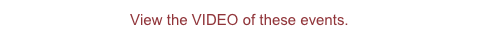 View the VIDEO of these events.