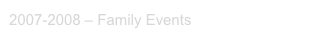 2007-2008 – Family Events